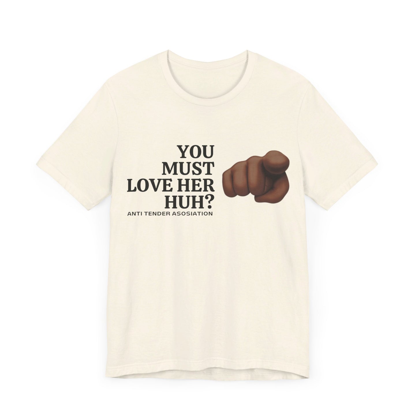 You Must Love Her Huh? Tee